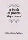 A book of poems. Al que quiere. - W.C. Williams