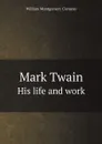 Mark Twain. His life and work - William Montgomery Clemens