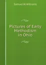 Pictures of Early Methodism in Ohio - S.W. Williams