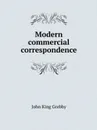 Modern commercial correspondence - John King Grebby