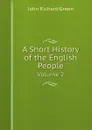 A Short History of the English People. Volume 2 - John Richard Green