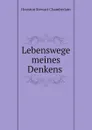 Lebenswege meines Denkens - Houston Stewart Chamberlain