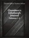 Chambers.s Edinburgh Journal. Volumes 1-2 - Robert Chambers, Chambers William