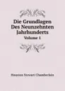 Die Grundlagen Des Neunzehnten Jahrhunderts. Volume 1 - Houston Stewart Chamberlain