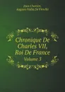 Chronique De Charles VII, Roi De France. Volume 3 - Auguste Vallet De Viriville, Jean Chartier