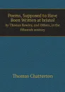 Poems, Supposed to Have Been Written at bristol. by Thomas Rowley, and Others, in the fifteenth century - Thomas Chatterton