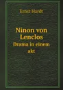 Ninon von Lenclos. Drama in einem akt - Ernst Hardt