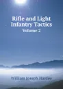 Rifle and Light Infantry Tactics. Volume 2 - William Joseph Hardee