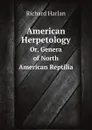 American Herpetology. Or, Genera of North American Reptilia - Richard Harlan