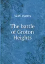 The battle of Groton Heights - W.W. Harris