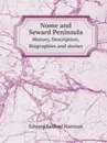 Nome and Seward Peninsula. History, Description, Biographies and stories - E.S. Harrison