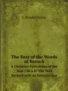 The Rest of the Words of Baruch. A Christian Apocalypse of the Year 136 A.D. The Text Revised with an Introduction - J. Rendel Harris
