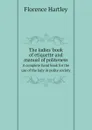 The ladies. book of etiquette and manual of politeness. A complete hand book for the use of the lady in polite society - Florence Hartley