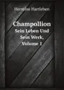 Champollion. Sein Leben Und Sein Werk, Volume 1 - Hermine Hartleben