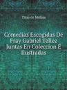 Comedias Escogidas De Fray Gabriel Tellez Juntas En Coleccion E Ilustradas - Tirso de Molina