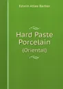 Hard Paste Porcelain. (Oriental) - Edwin Atlee Barber