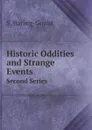 Historic Oddities and Strange Events. Second Series - S. Baring-Gould