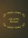 Life of P.T. Barnum - P. T. Barnum