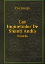 Las Inquietudes De Shanti Andia. Novela - Pío Baroja