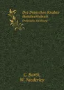 Des Deutschen Knaben Handwerksbuch. Praktische Anleitung - C. Barth, W. Niederley