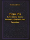 Tippu Tip. Lebensbild Eines Zentral-Afrikanischen Despoten - Heinrich Brode