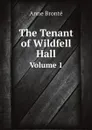 The Tenant of Wildfell Hall. Volume 1 - Anne Brontë