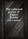 The collected poems of Rupert Brooke with a memoir - Rupert Brooke