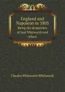 England and Napoleon in 1803. Being the despatches of lord Whitworth and others - Charles Whitworth Whitworth