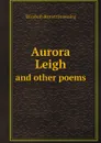 Aurora Leigh. and other poems - Browning Elizabeth Barrett