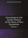 Genealogical and Family History of the State of New Hampshire. Volume 4 - William Frederick Whitcher