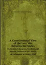 A Constitutional View of the Late War Between the States. Its Causes, Character, Conduct and Results, Presented in a Series of Colloquies at Liberty Hall - Alexander Hamilton Stephens