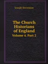 The Church Historians of England. Volume 4. Part 2 - Joseph Stevenson