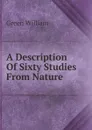 A Description Of Sixty Studies From Nature - Green William