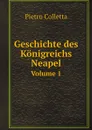 Geschichte des Konigreichs Neapel. Volume 1 - Pietro Colletta