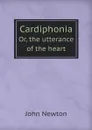 Cardiphonia. Or, the utterance of the heart - John Newton