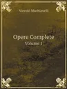 Opere Complete. Volume 1 - Machiavelli Niccolò