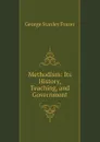 Methodism: Its History, Teaching, and Government - George Stanley Frazer