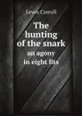 The hunting of the snark. an agony in eight fits - Lewis Carroll
