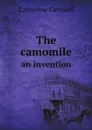 The camomile an invention - Catherine Carswell