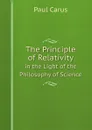 The Principle of Relativity in the Light of the Philosophy of Science - Paul Carus