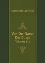 Von Der Natur Der Dinge. Volumes 1-2 - T.L. Carus