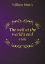 The well at the world.s end. a tale - William Morris