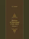 History of Maryland 1765-1812. Volume 2 - J.T. Scharf