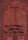Lord Byron.S Cain Und Seine Quellen - Alfred Schaffner