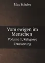 Vom ewigen im Menschen. Volume 1, Religiose Erneuerung - Max Scheler