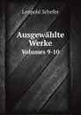 Ausgewahlte Werke. Volumes 9-10 - Leopold Schefer