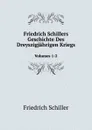 Friedrich Schillers Geschichte Des Dreyszigjahrigen Kriegs. Volumes 1-2 - Friedrich Schiller