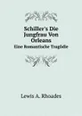 Schiller.s Die Jungfrau Von Orleans. Eine Romantische Tragodie - M. l'abbé Trochon