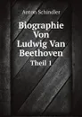 Biographie Von Ludwig Van Beethoven. Theil 1 - Anton Schindler