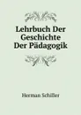 Lehrbuch Der Geschichte Der Padagogik - Herman Schiller